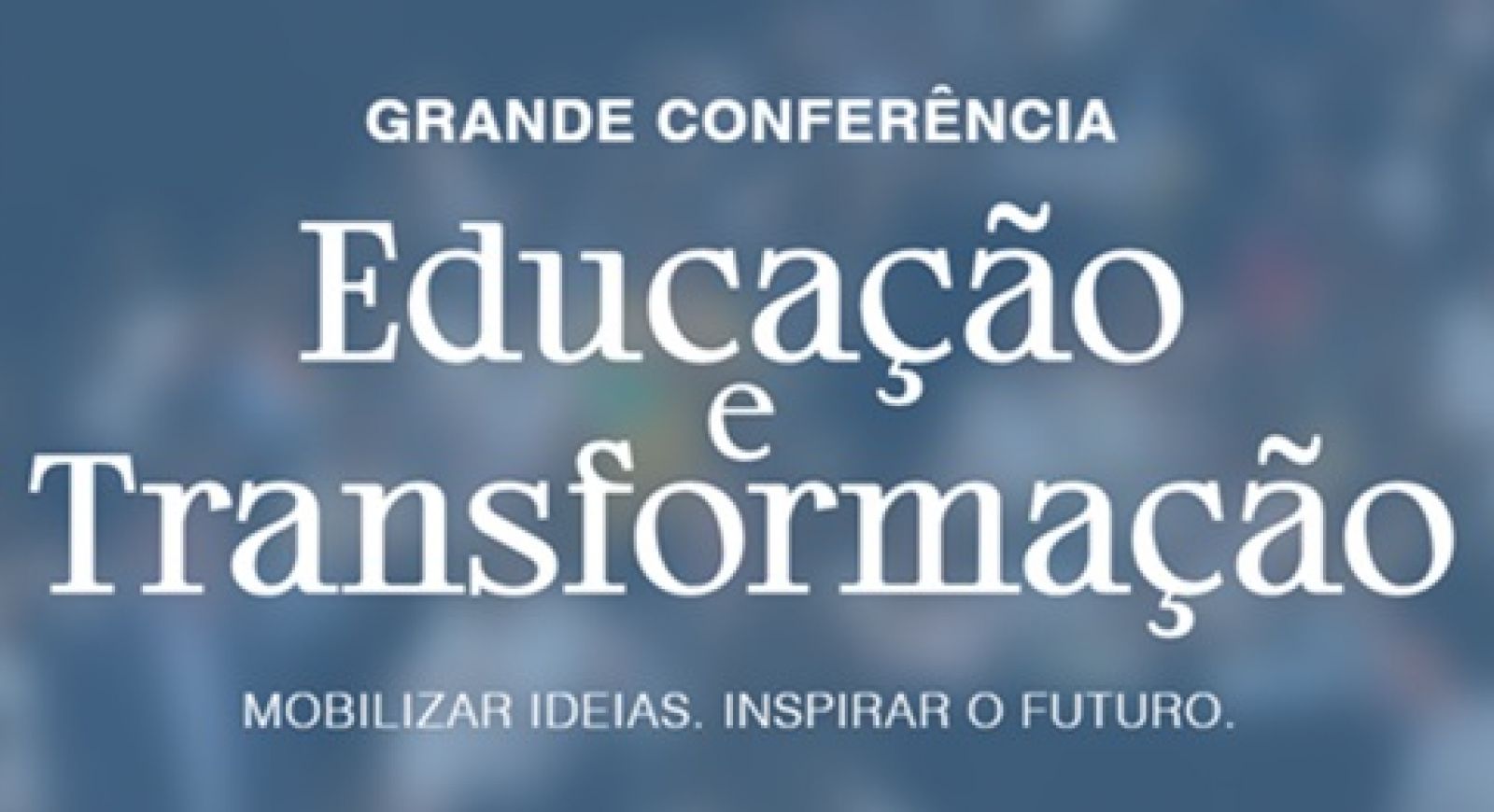 Grande Conferência Educação e Transformação